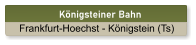 Königsteiner Bahn Frankfurt-Hoechst - Königstein (Ts)